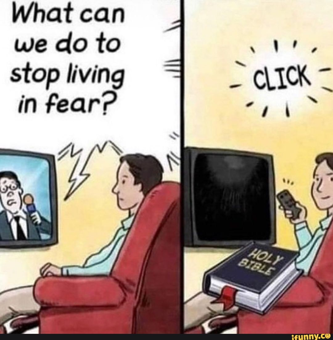 What can we do to stop living in fear? Al - iFunny