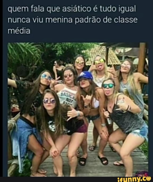 quem fala que asiático é tudo igual
nunca viu menina padrão de classe