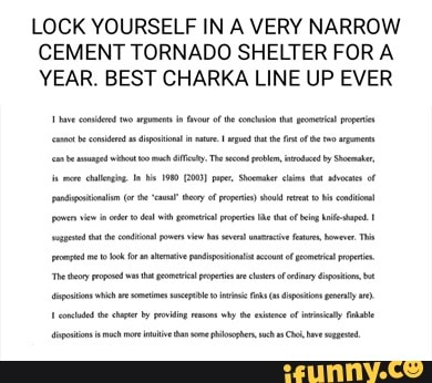 LOCK YOURSELF IN A VERY NARROW CEMENT TORNADO SHELTER FOR A YEAR. BEST CHARKA LINE UP EVER
1 coiodo inr te ha open me is 1900G03} pope, Stomar cins at of
(e ary of at
he by roiing hy he mh an me Che he