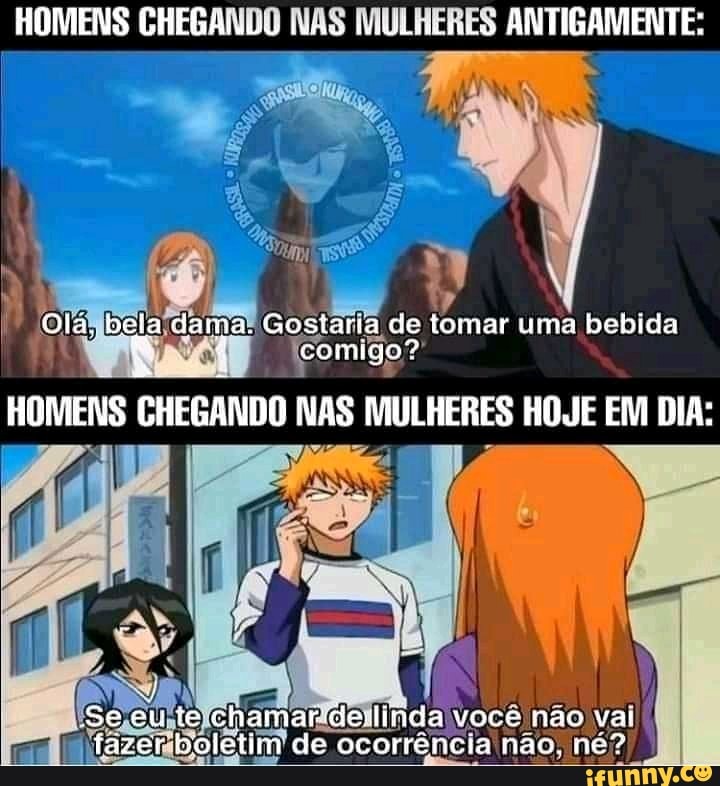 HOMENS CHEGANDO NAS MULHERES ANTIGAMENTE:
Olá, bela dama? Gostaria de tomar uma bebida comigo?
HOMENS CHEGANDO NAS MULHERES HOJE EM DIA:
se eu; te chamarideilindaIvocê não vaiI
aeunte dle) boletim de ocorrência não, né?
