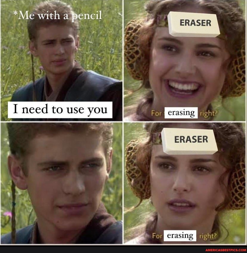 ERASER
*Me with a pencil
I meed to use you
For I erasing I
BRASER
ForI erasing I right?