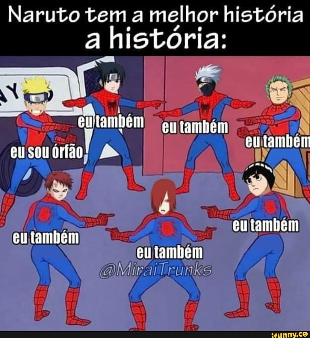 Naruto tem a melhor historia a história:
eMtambem ayjameli
em tamben
SOU HO
eu tambem eu tambem
emtambem