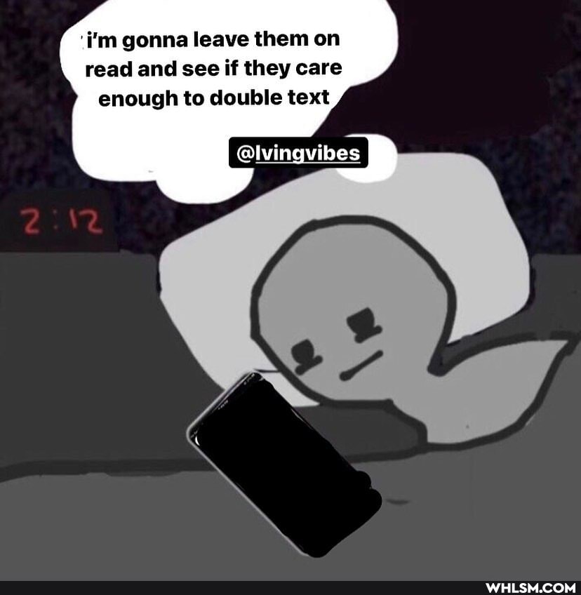 i'm gonna leave them on read and see if they care enough to double text
@lvingvibes