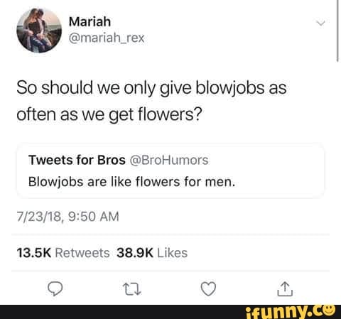 Mariah @mariah _rex So should we only give blowjobs as often as we get