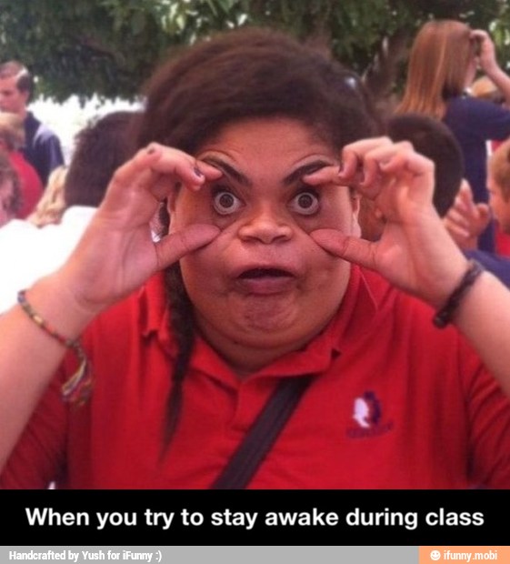 When you try to stay awake during class - When you try to stay awake during class