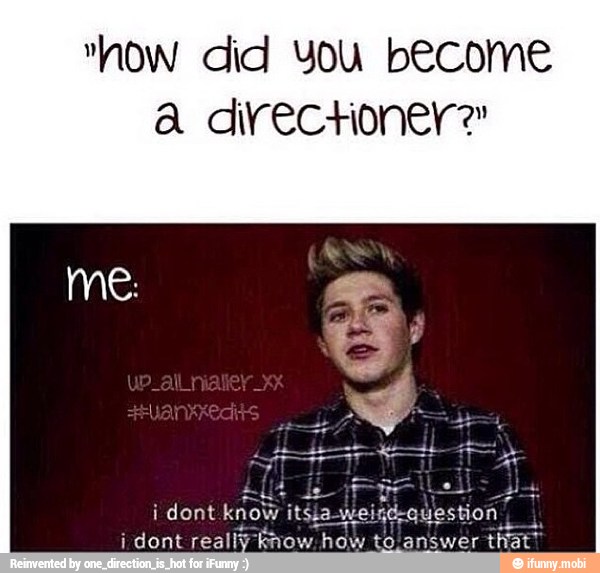 "how did You become
a directioner?"