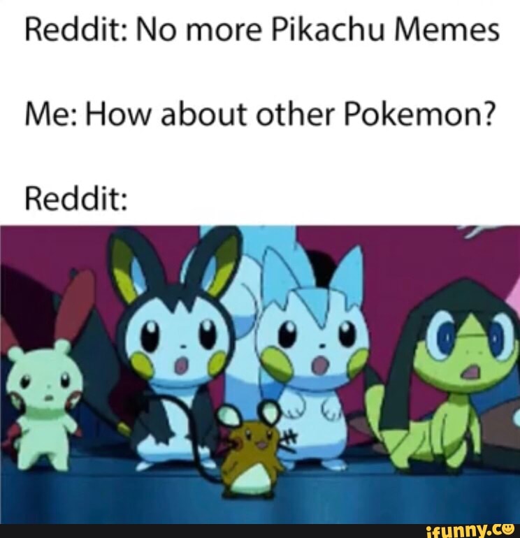 Reddit No More Pikachu Memes Me How About Other Pokemon