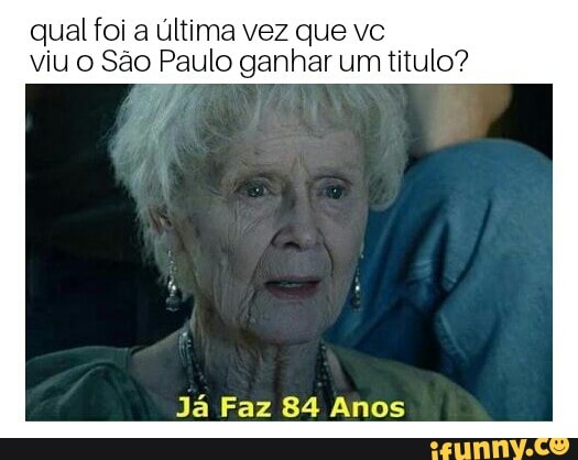 qual foi a ultima vez que vc
viu o São Paulo ganhar um titulo?
Já Faz 84 Anos