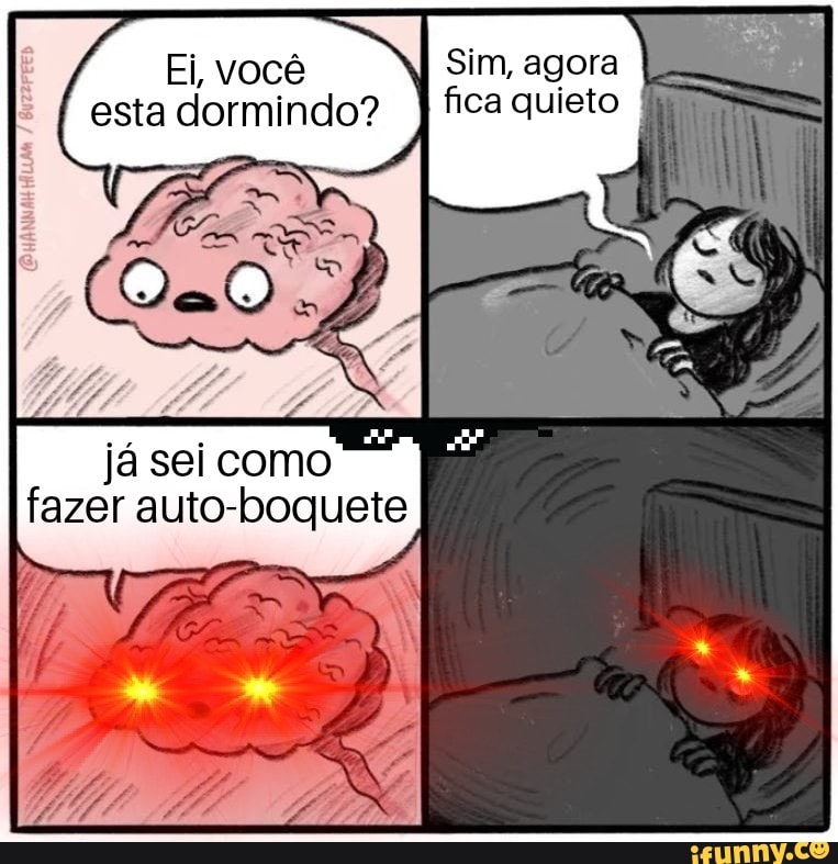 Ei, você
esta dormindo?
já sei como
fazer auto-boquete