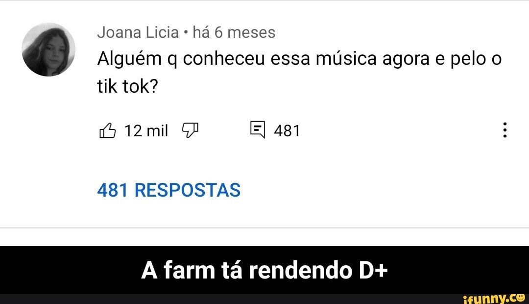Joana Licia há 6 meses
Alguém q conheceu essa música agora e pelo o tik tok?
12 mil 481
481 RESPOSTAS
farm tá rendendo D+ - A farm tá rendendo D+