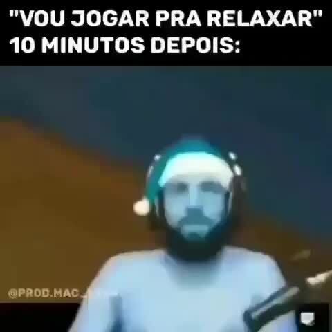 Vou jogar um pouco pra relaxar! 10 min depois: Eu Cara que joga JOGUINHO -  iFunny Brazil