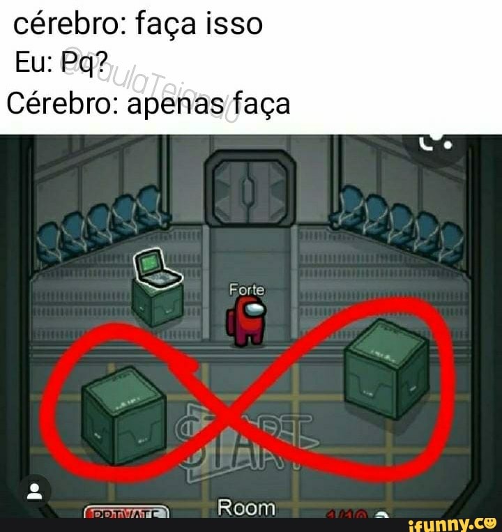 cérebro: faça isso
Eu: Pg?
Cérebro: apenas faça
Forte
Room