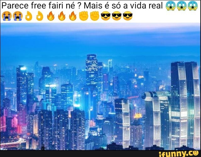 Parece free fairi né Mais é só a vida real 0!
as 666 see wee
SE