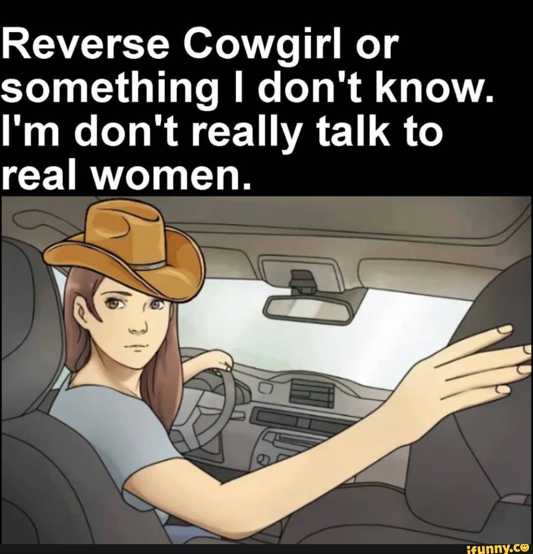 Like men reverse cowgirl why do A Real