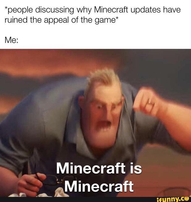 *people discussing why Minecraft updates have ruined the appeal of the ...