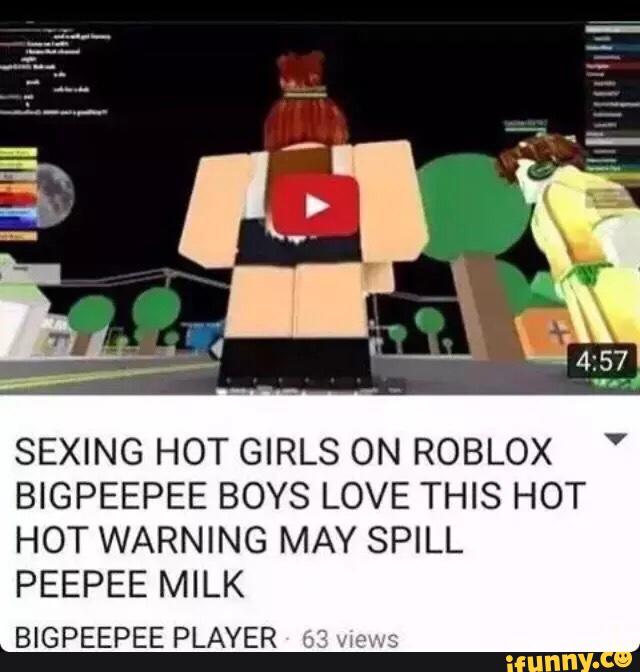 Sexing Hot Girls On Roblox Bigpeepee Boys Love This Hot Hot Warning May Spill Peepee Milk Bigpeepee Player Ifunny - girls and boy kissing in roblox