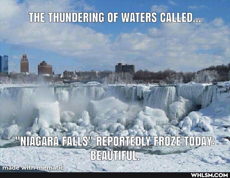 THE THUNDERING OF WATERS CALLED...
"NIAGARD FALLS" REPORTEDLY BEAUTIFUL. FROZE TooaY:
BEAUTIFUL.