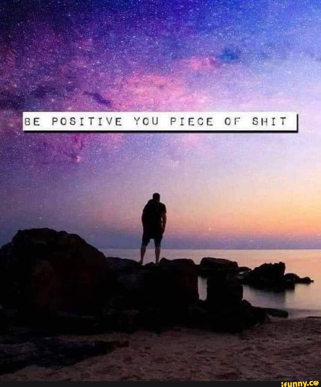 Be Positive and Shit 