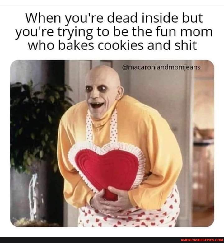 When you're dead inside but you're trying to be the fun mom who bakes cookies and shit
acaroniandmomjeans les
" I)
if