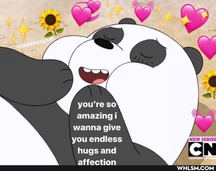 you're so
amazing i wanna give you endless
hugs and