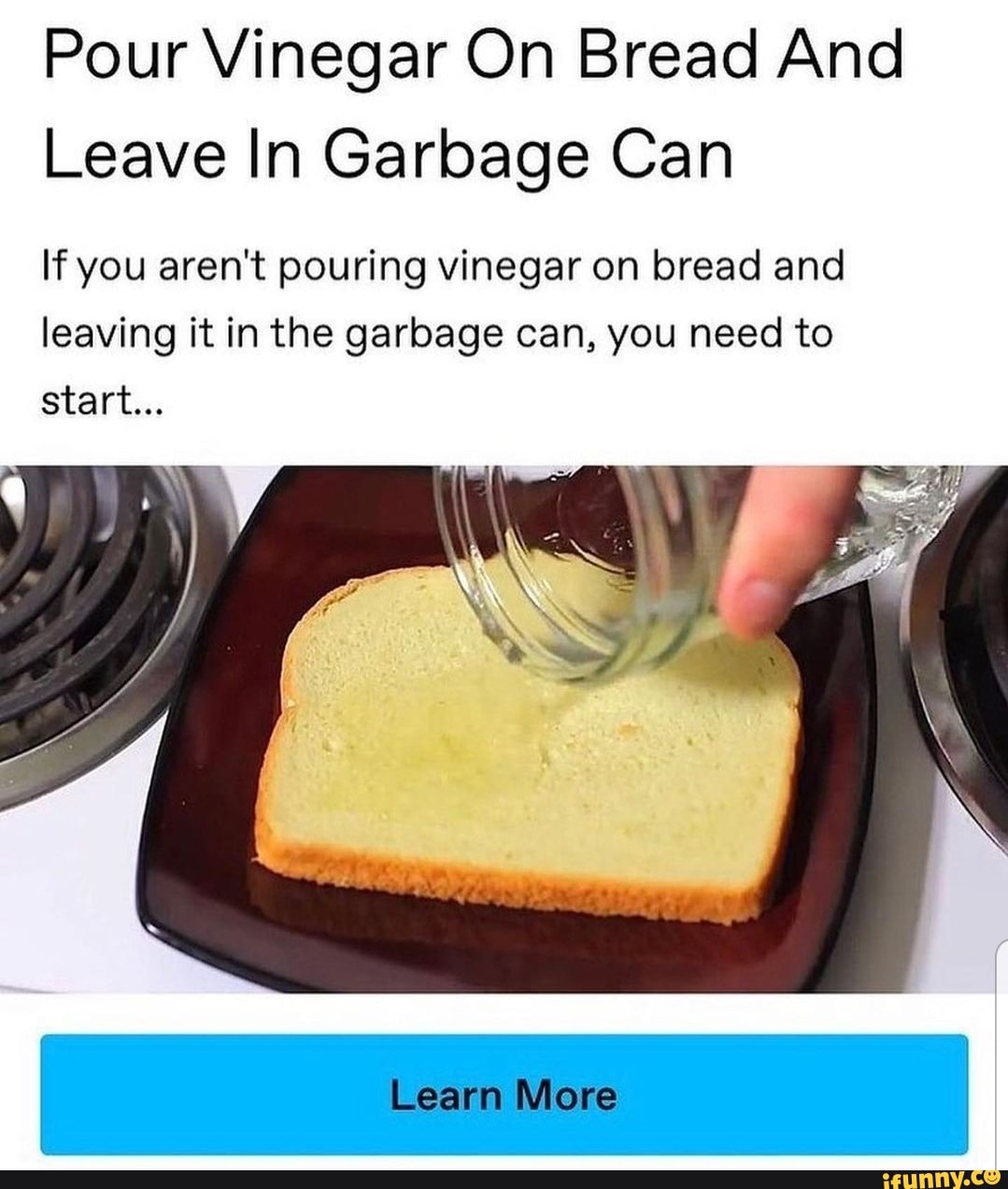 Pour Vinegar On Bread And Leave In Garbage Can If you aren't pouring vinegar on bread and