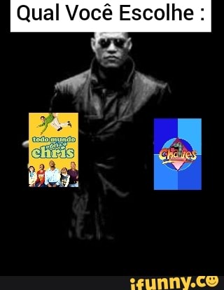 Qual Você Escolhe :