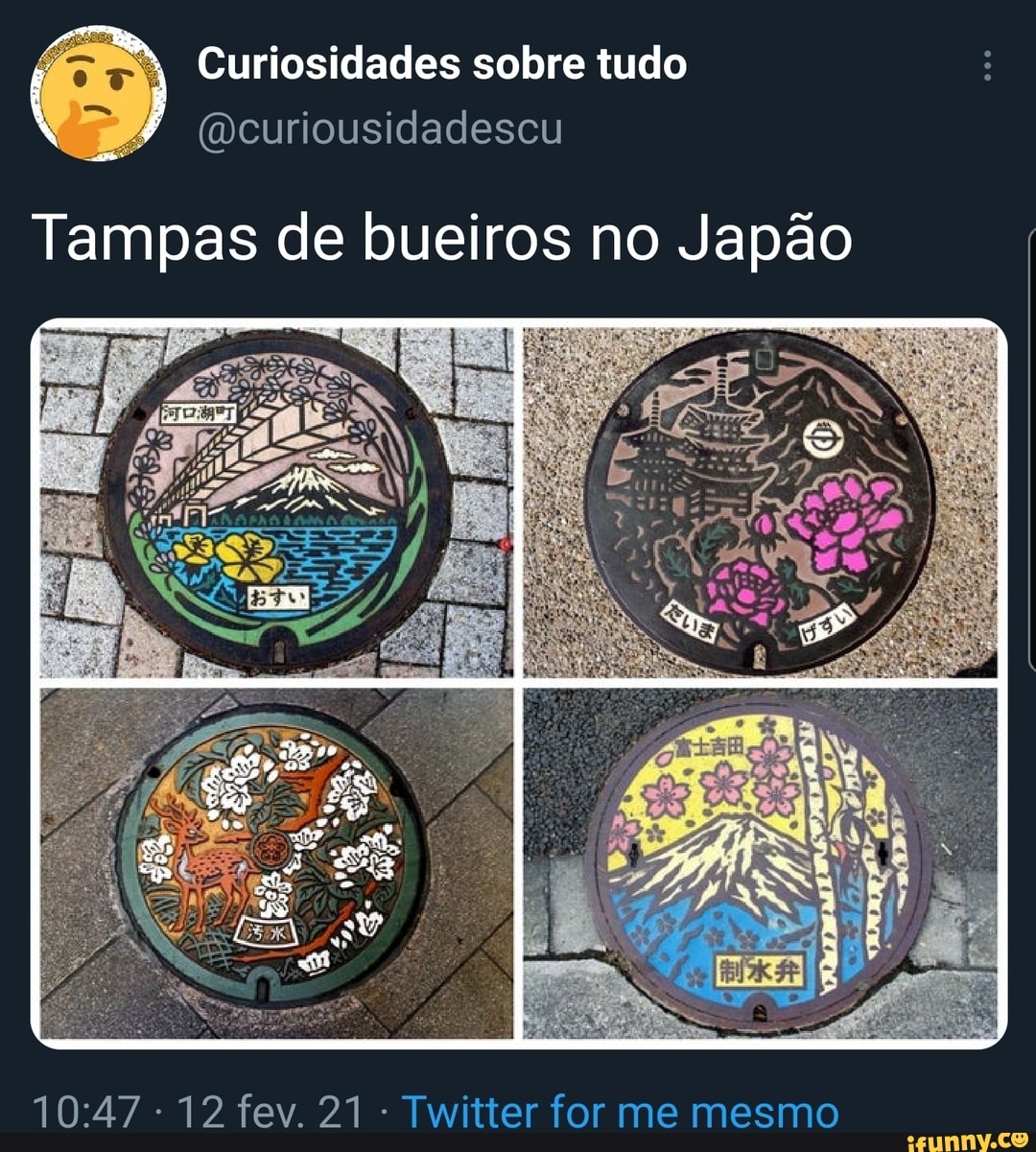 so
ão
Tampas de bueiros no Japão
12 fev. 21 Twitter for me mesmo
12 fev 21