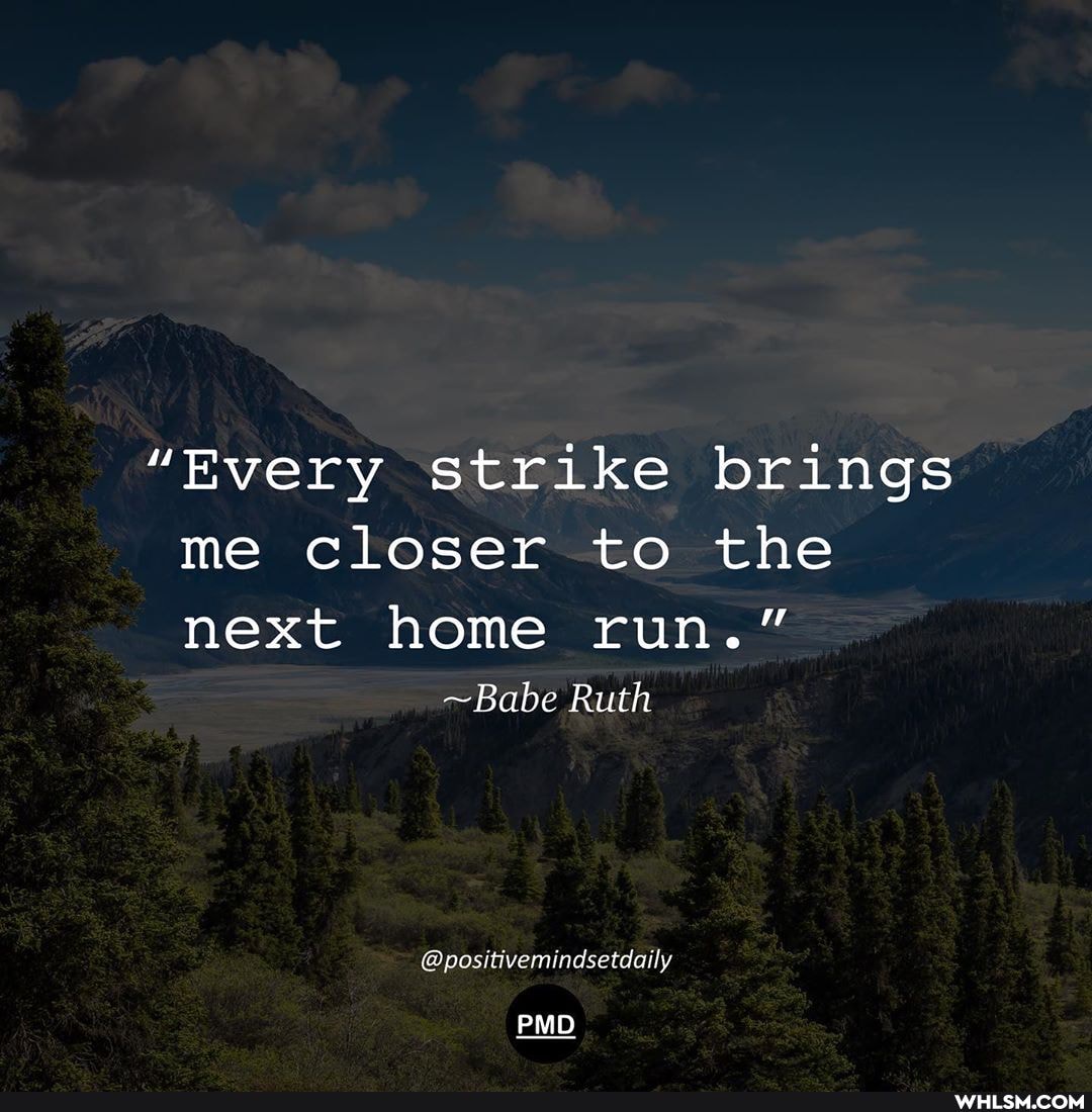 "Every strike brings me closer to the next home run."
~Babe Ruth
@positivemindsetdaily
PMD