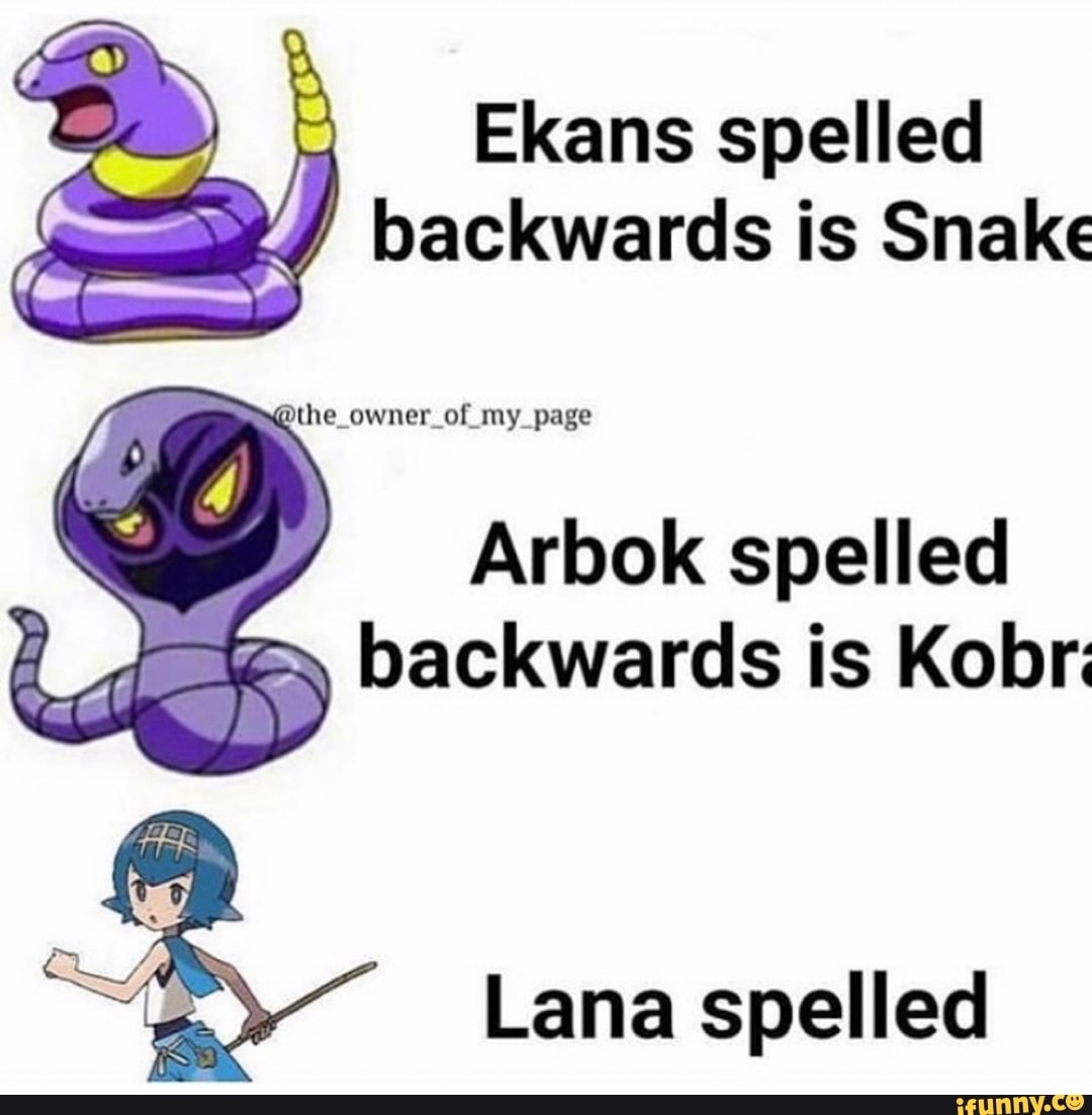 Ekans spelled backwards is Snake Arbok spelled backwards is Kobra