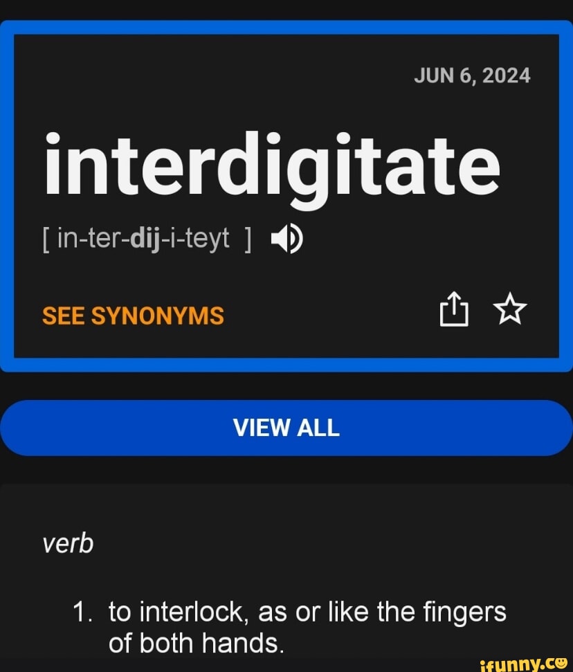 JUN 6, 2024 interdigitate [ interdijiteyt ] SEE SYNONYMS VIEW ALL