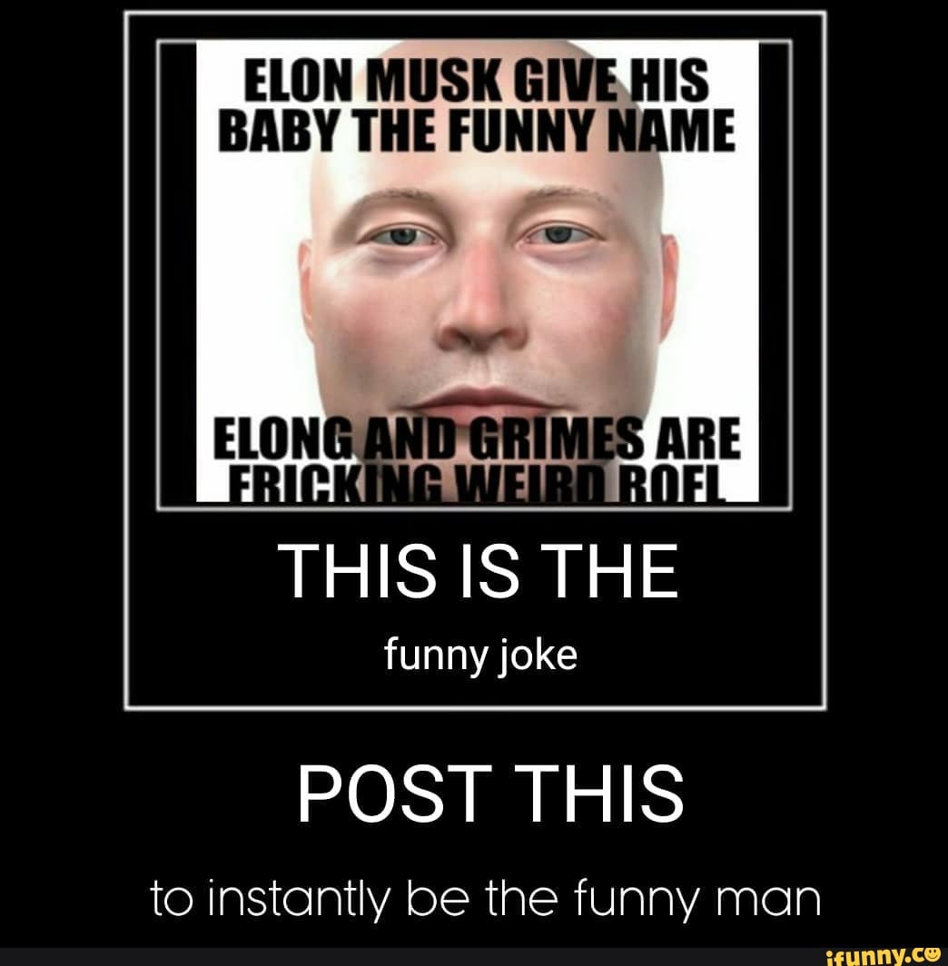 ELON MUSK GIVEHIS BABY THE FUNNY NAME funny joke POST THIS to instantly