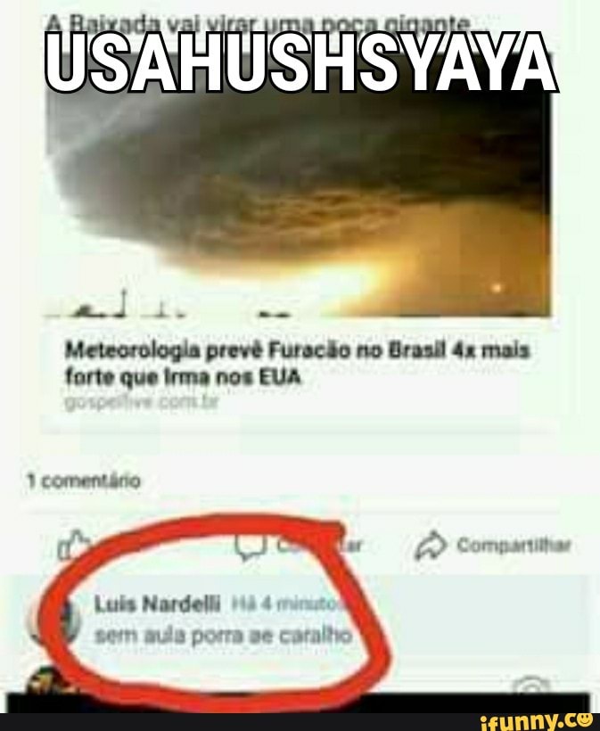 Meteorologia prevé Furacão no Brasil 42 mais
forte que irma nos EUA
sem aula porra se caralho