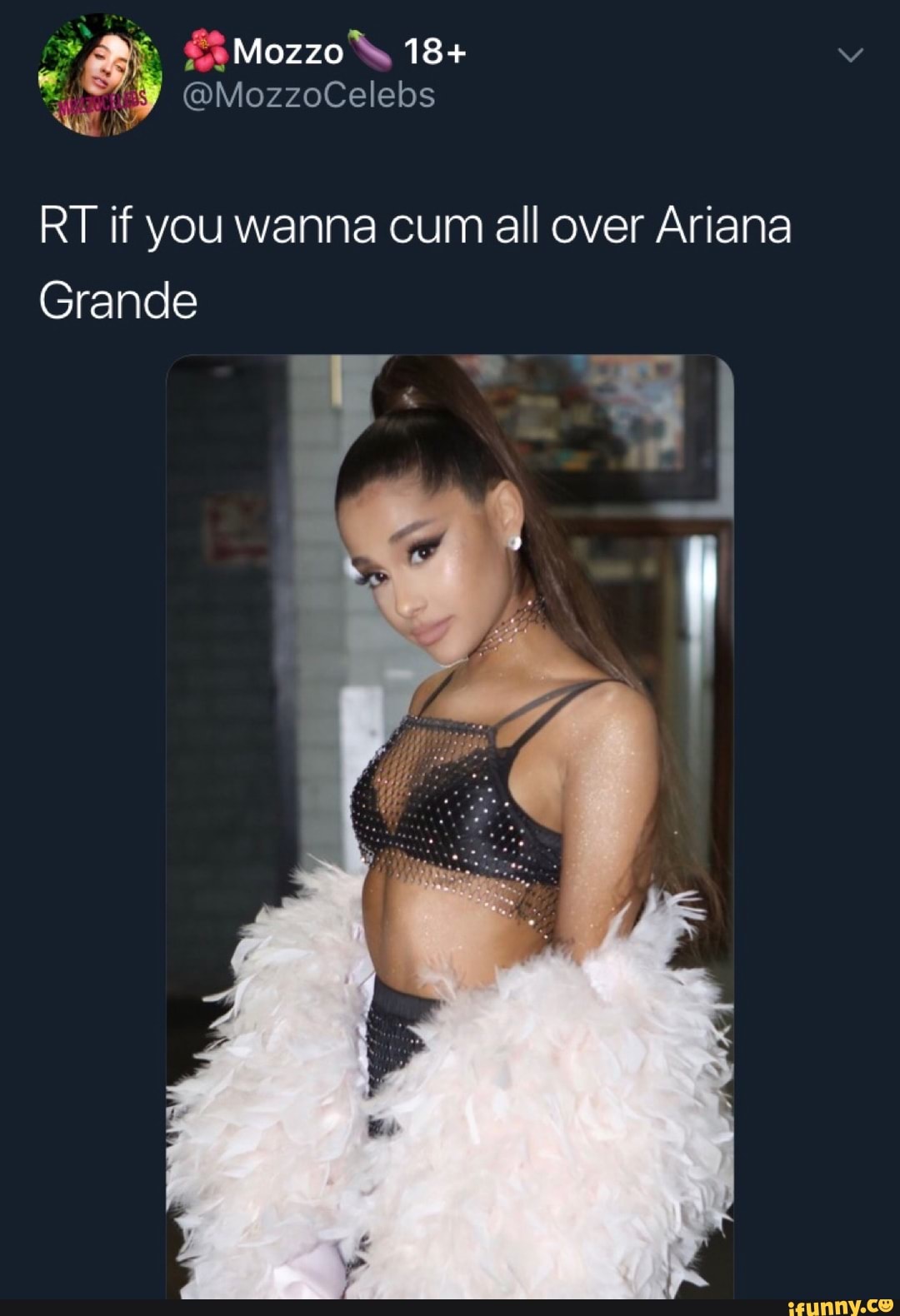 RT if you wanna cum all over Ariana Grande - iFunny