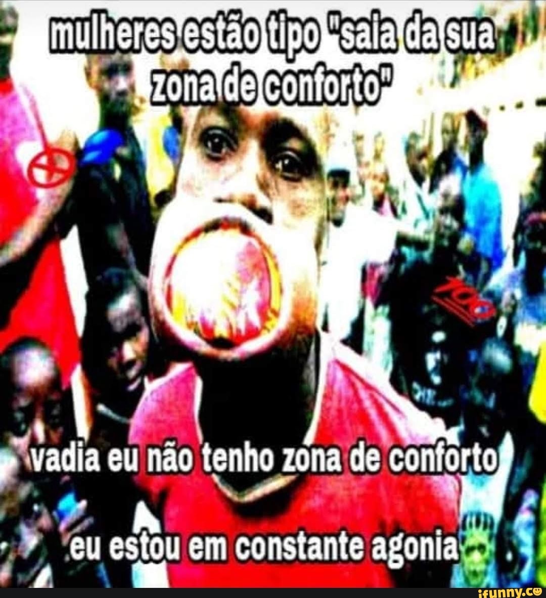 zona
da eu não tenho zona de conforto
A RA I eu estou em constante agonia