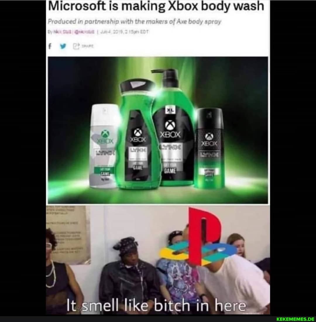 Microsoft is MAKING Xbox body wash
of
emell like bitch in here 4