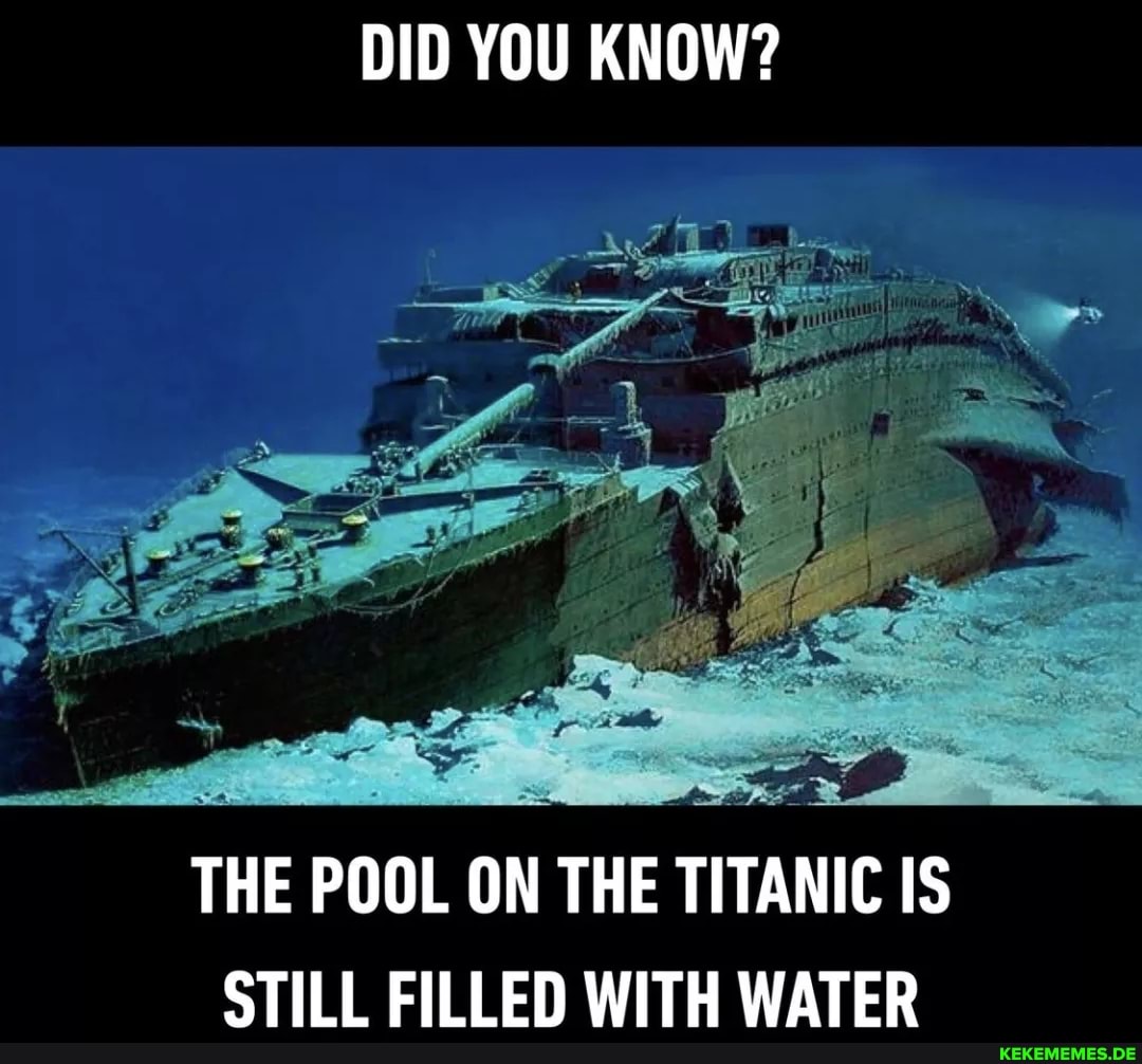 DID YOU KNOW? THE POOL ON THE TITANIC IS STILL FILLED WITH WATER
