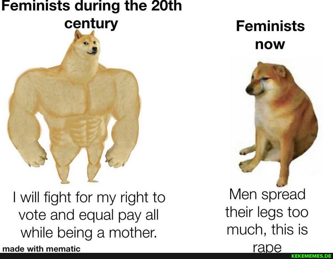 Feminists during the 20tn century
Feminists now
AA
I will fight for my right to Men spread vote and equal pay all their legs too while being a mother. much, this is