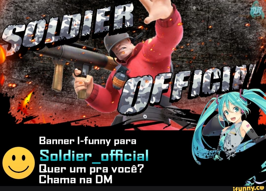 Banner I-funny para
Soldier official
Quer um pra você?
Chama na DM