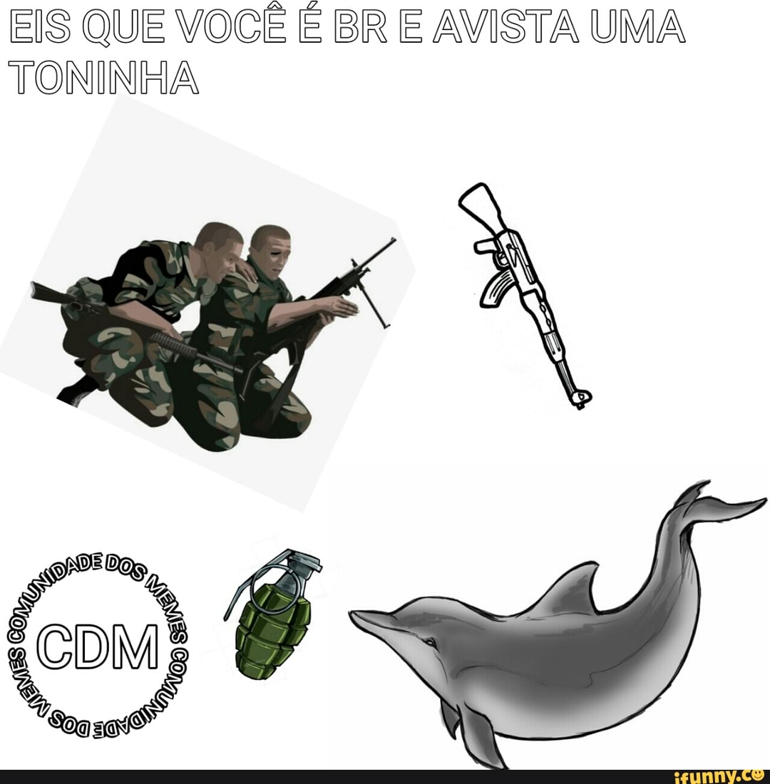 EIS QUE VOCÊ É BR E AVISTA UMA
TONINHA