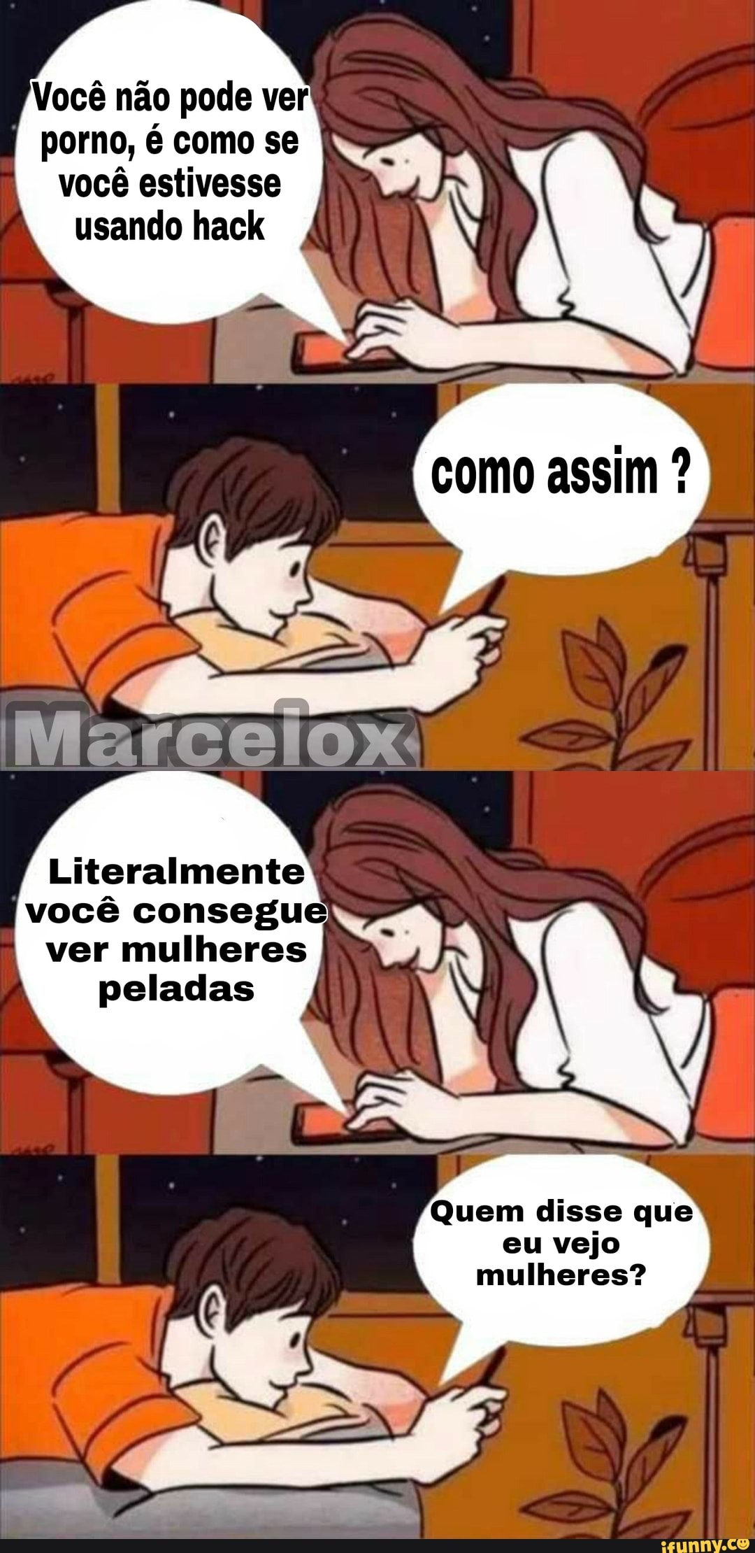 Você não pode ver porno, é como se você estivesse
usando hack
assim
Literalmente
ver mulheres peladas
Quem disse que eu vejo mulheres?