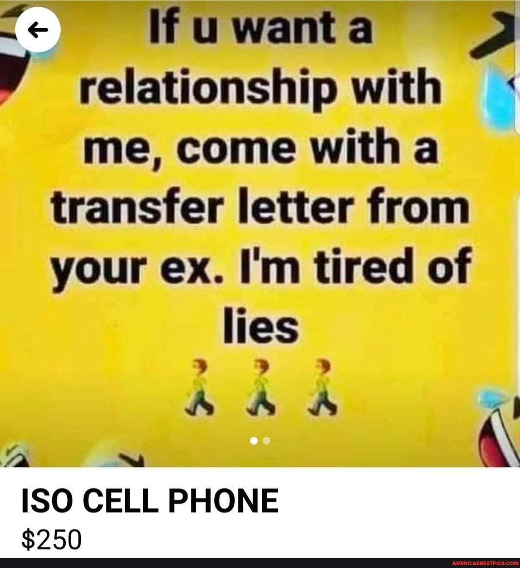 Ifuwanta J relationship with me, come with a
transfer letter from
your ex. I'm tired of lies
ISO CELL PHONE
$950