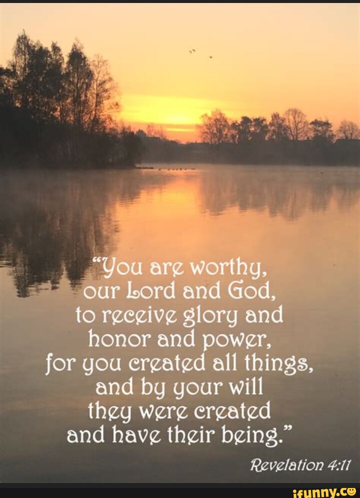 You are worthy, * our Lord and God, to rgegive glory and honor and ...