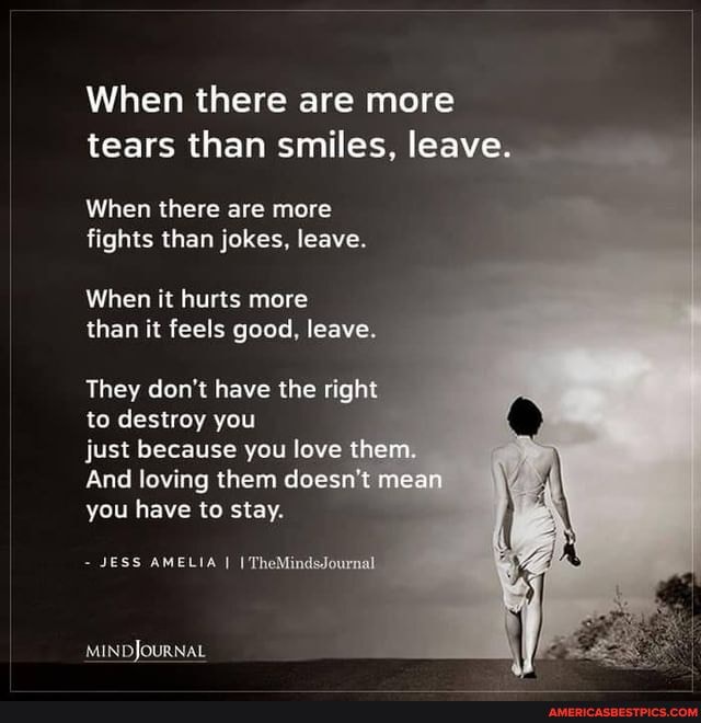 When there are more tears than smiles, leave.
When there are more fights than jokes, leave.
When it hurts more than it feels good, leave.
They don't have the right
to destroy you
just because you love them.
And loving them doesn't mean you have to stay.
AMELIA
MIND JOURNAL