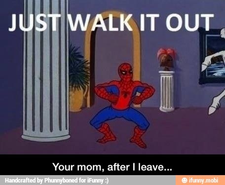 Your mom, after I leave... - Your mom, after I leave...