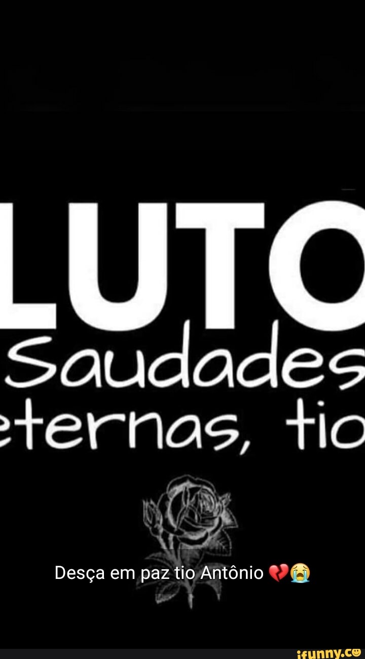 LUTC
Saudades
ternos, tic
Desça em paz tio Antônio PB