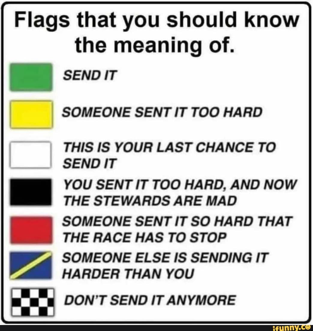 Flags that you should know the meaning of. I SEND IT SOMEONE SENT IT