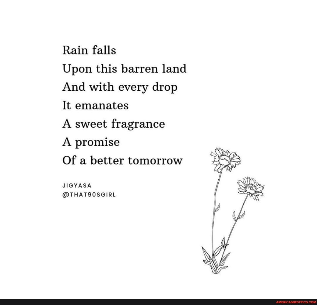 Rain falls
Upon this barren land
And with every drop
It emanates
A sweet fragrance
A promise
Of a better tomorrow
JIGYASA
@THATSOSGIRL