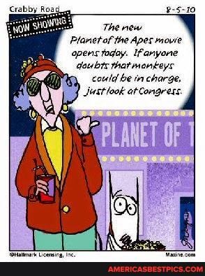 The new
Planet of the Apes movie apens taday. Ifanyone daubts that monkeys coutd be in charge,
Justlook at tCongress.