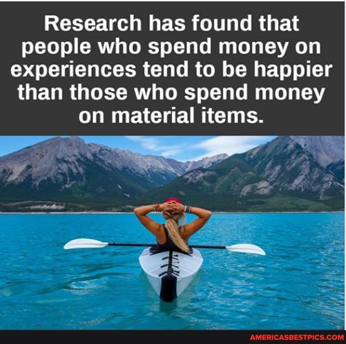 Research has found that people who spend money on experiences tend to be happier than those who spend money on material items.