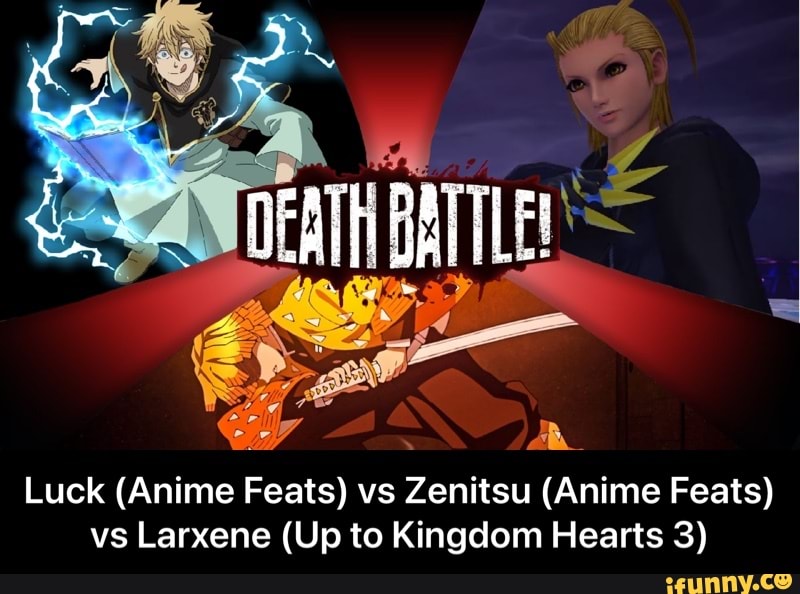 Luck (Anime Feats) vs Zenitsu (Anime Feats) vs Larxene (Up to Kingdom Hearts 3) - Luck (Anime Feats) vs Zenitsu (Anime Feats) vs Larxene (Up to Kingdom Hearts 3)